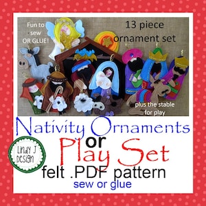 May include: A 13-piece felt nativity ornament and play set featuring figures of an angel, a donkey, a stable, a baby, and various characters. The image includes text stating Fun to sew OR GLUE, 13 piece ornament set, plus the stable for play, Nativity Ornaments or Play Set felt .PDF pattern, Lindy J Design, and sew or glue.