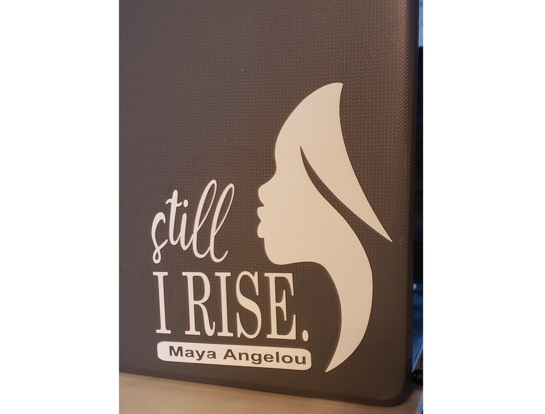 Still I Rise Vinyl Decal - Maya Angelou Quote Sticker - Etsy