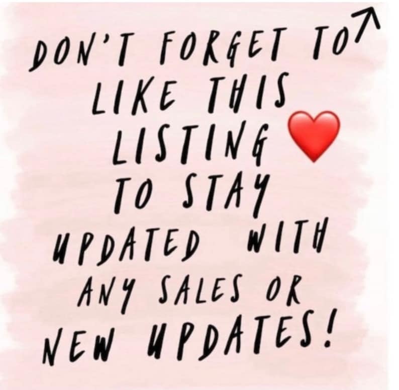 May include: A pink background with black handwritten text that reads "DON'T FORGET TO LIKE THIS LISTING TO STAY UPDATED WITH ANY SALES OR NEW UPDATES!" A red heart emoji is included.