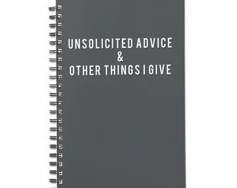 Unsolicited Advice and Other Things I Give - Hilarious 140-Page Notebook Unique Gag Gift Personalized Journals for Friends and Family