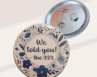 We Told You – The 92% | Pin-Back Button, Political Humor, Anti Trump, Resist, Make Lying Wrong Again, Protest Merchandise