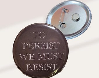To Persist We Must Resist | Pin-Back Button, Political Humor, Anti Trump, Resist, Make Lying Wrong Again, Protest Merchandise