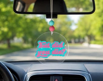 But Did You Die? Rear View Mirror Car Charm | Funny Acrylic Car Accessory | Trendy Hanging Car Decor | Gift for Best Friend, Teen, Coworker