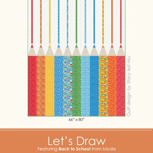 May include: A colourful quilt pattern featuring a row of pencils made from fabric. The quilt is 66 inches by 80 inches and is titled "Let's Draw" featuring "Back to School" from Moda. The quilt design is by Stacy Iest Hsu.