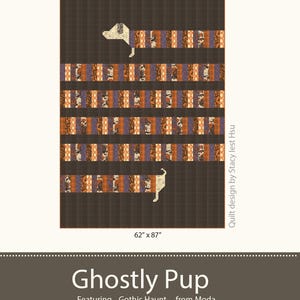 May include: A quilt featuring a dachshund shape formed by patterned fabric blocks in shades of brown, orange, and purple. The design includes the text Ghostly Pup, Featuring Gothic Haunt from Moda, and Stacy Iest Hsu. The quilt measures 62 inches by 87 inches.