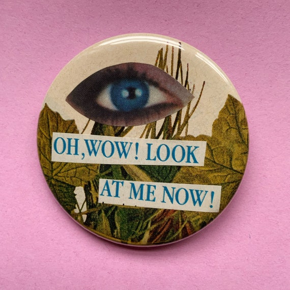 2.25" Handmade Collaged Pinback Button - Upcycled Wearable ART - "Oh Wow Look At Me Now" Typography Button - Unique Personal Growth Saying