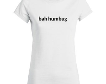 Women's Bah Humbug Christmas T-shirt - Anti Christmas Holidays Christmas T-shirt Alternative to a Christmas Jumper - White