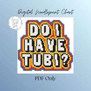 Può includere: Schema di punto croce digitale con la scritta "DO I HAVE TUBI?" in un design pixelato. Il testo è delineato in nero, con una sfumatura gialla, arancione e rossa. Le parole sono su sfondo bianco.