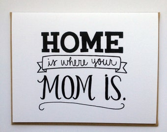 Home Is Where Your Mom Is - Hand Lettered Greeting Card