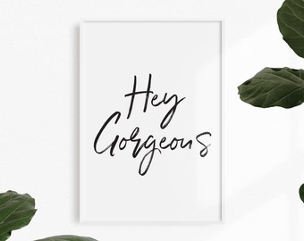 Hey Gorgeous - Wall Print - Wall Art, Home Decor, Feel Good, Positivity Quote, Home