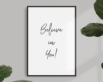 Believe in you! - Wall Print - Wall Art, Home Decor, Feel Good, Positivity Quote, Home