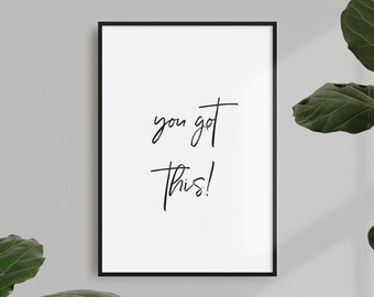 You got this! - Wall Print - Wall Art, Home Decor, Feel Good, Positivity Quote, Home