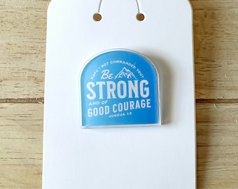 Be Strong and Courageous, Mountain, Bible Verse Pin, Christian, Pins, Faith Pins, Acrylic,Scripture, Encouraging, Courage