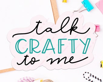 Talk Crafty To Me Hand-lettered Sticker SVG and PNG Files for Print and Cut. Talk Crafty to me cut file for Cricut or Silhouette SVG and Png