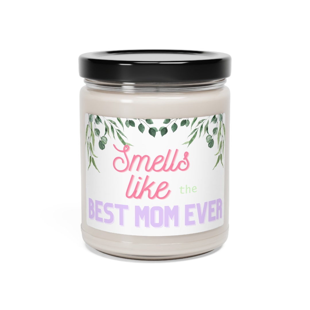 Smells Like the Best Mom Ever Candle, Gift for Mothers Day, Gift for