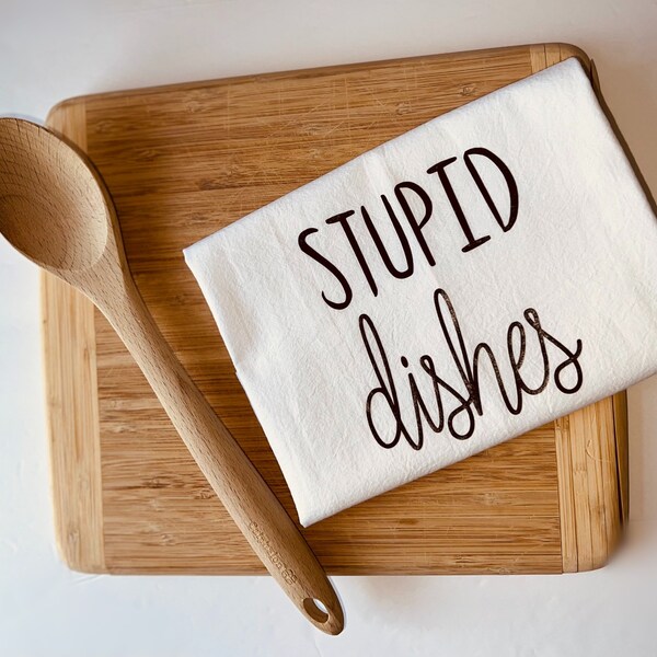 Kitchen Towel - Dishcloth -  Tea Towel- Kitchen Linens - Gift for Cooks- Funny Kitchen Towel- Stupid Dishes