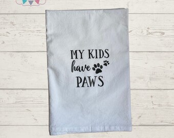 My Kids have PAWS Kitchen Towel - Dishcloth - Kitchen Linens - Gift for Cooks- Gift for Pet Lovers