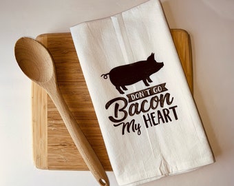 Kitchen Towel - Dishcloth -  Tea Towel- Kitchen Linens - Gift for Cooks- Funny Kitchen Towel- Don't Go Bacon My Heart