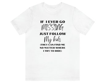 Kids Can find me T-shirt- Unisex Jersey Short Sleeve Tee- Shirt for Mom