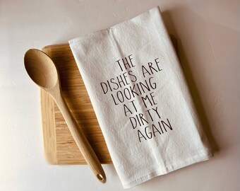Kitchen Towel - Dishcloth -  Tea Towel- Kitchen Linens - Gift for Cooks- Funny Kitchen Towel- Dishes Looking at me Dirty Again