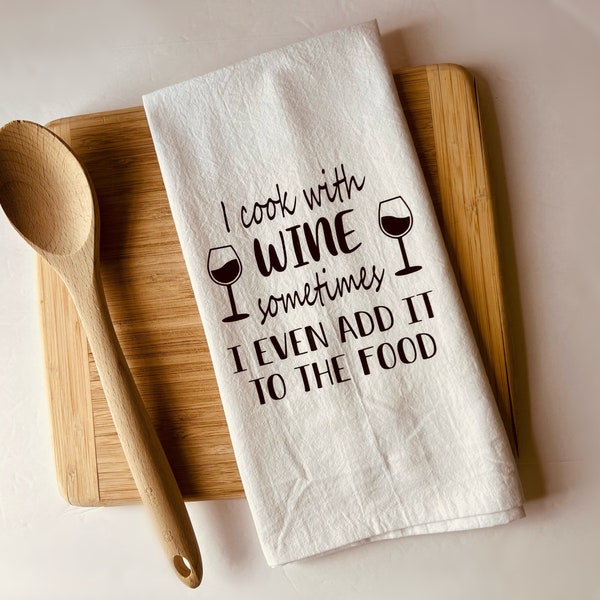 Kitchen Towel - Dishcloth -  Tea Towel- Kitchen Linens - Gift for Cooks- Funny Kitchen Towel- Cook with wine