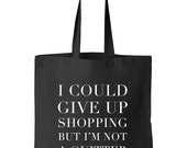 I Could Give Up Shopping, But I'm not a Quitter Tote Bag Liberty Tote Bag Grocery Bag Funny Gifts For Her Trendy Gift Black Tote Bag