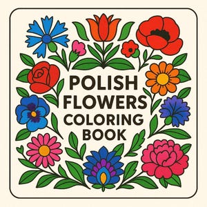 May include: A square coloring book cover featuring the text "POLISH FLOWERS COLORING BOOK" encircled by vibrant floral designs. The illustrations showcase red poppies, blue cornflowers, and pink daisies, set against a cream backdrop.
