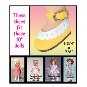May include: Yellow doll shoes with a white scalloped trim and a yellow buckle strap. The shoes are 1-3/4 inches long and 7/8 inches wide. The text says, "These shoes fit these 10" dolls."