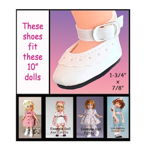 May include: White doll shoes with a strap and buckle, designed to fit 10-inch dolls. The shoes have a scalloped edge and are 1-3/4 inches long and 7/8 inches wide. The image also shows examples of dolls that the shoes fit.