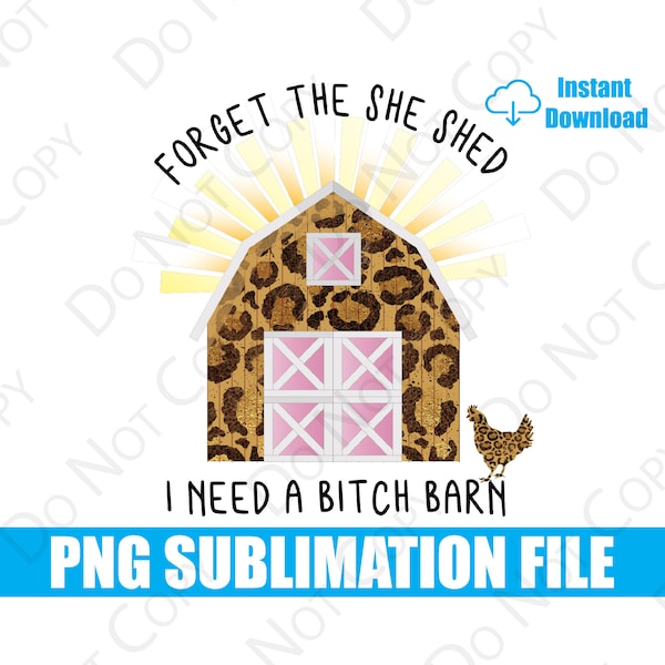 Forget the She Shed I Need a Bitch Barn | Rooster | Animal Print | Digital Download | PNG | Sublimation