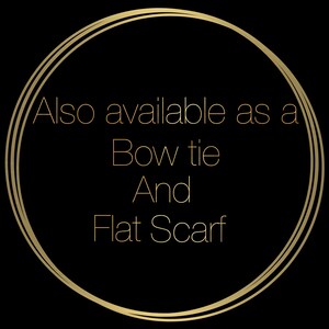 May include: Gold circle with the text "Also available as a Bow tie And Flat Scarf" inside.