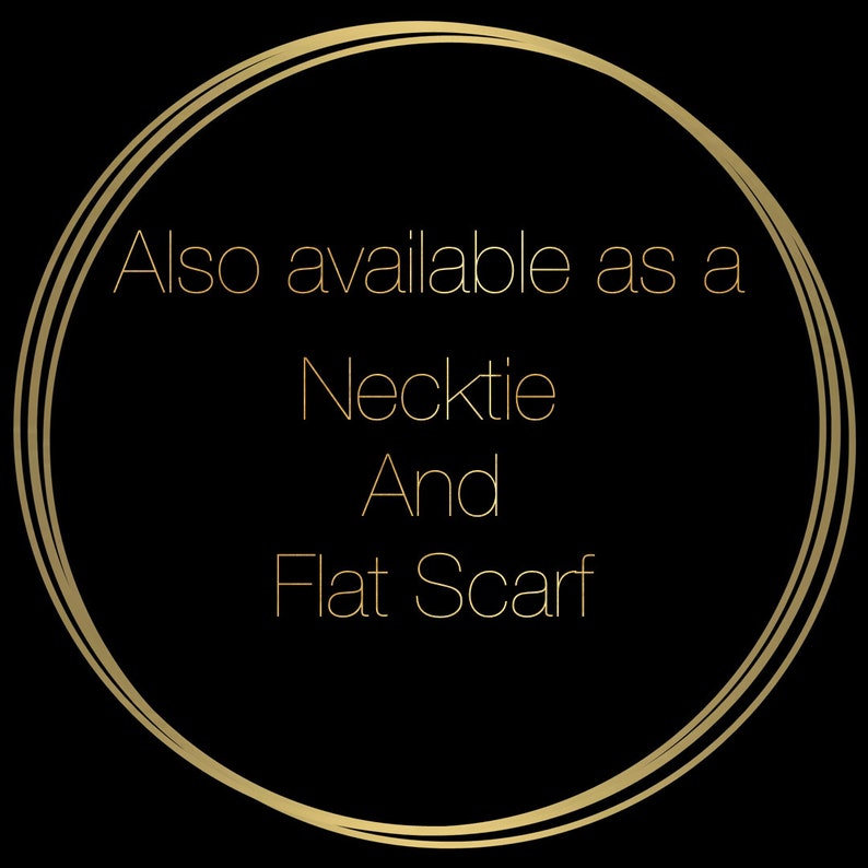 May include: A gold circle with the text "Also available as a Necktie And Flat Scarf" inside.