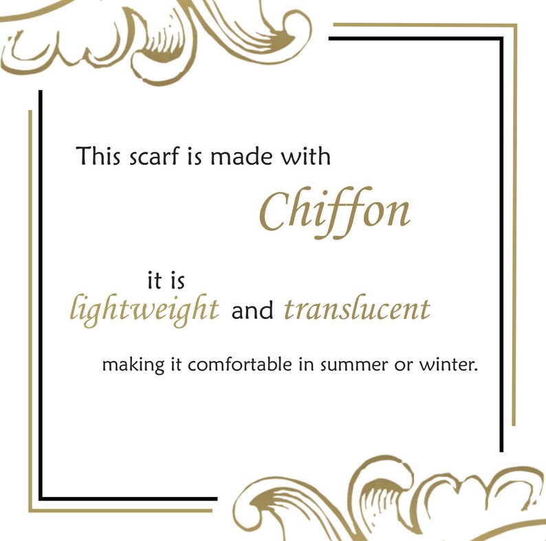 May include: This scarf is made with chiffon, a lightweight and translucent fabric, making it comfortable to wear in summer or winter.