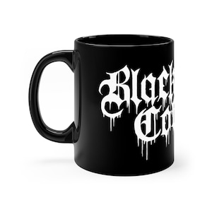Black Metal Black Coffee Gift for Metalheads 11oz Gothic Blackmetal Music Musician Funny White Black Mug