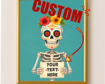 May include: A framed print featuring a colorful skeleton with floral headwear, holding a sign that reads "YOUR TEXT HERE." The word "CUSTOM" is displayed above. The background is a teal color, and the frame is gold.