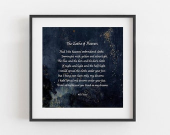 The Cloths of Heaven WB. Yeats, Anniversary Gift, Calligraphy Romantic Poem, Literature gift, Poetry art gift, W.B Yeats poem, Tread softly