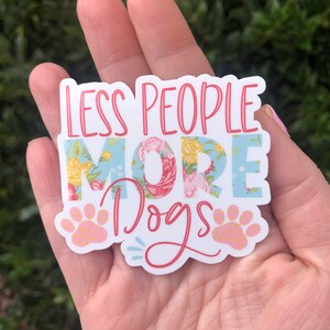 More Dogs Less People Sticker: Waterproof Vinyl Decal