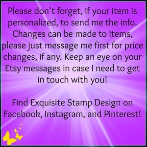 May include: A purple background with white radial lines and text. The text reads: "Please don't forget, if your item is personalized, to send me the info." and "Find Exquisite Stamp Design on Facebook, Instagram, and Pinterest!"