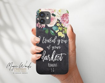 Romans 5:8 Bible Verse Phone Case I Loved You At Your Darkest