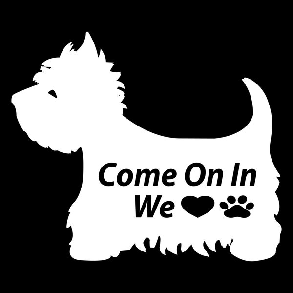 Westie Dog Welcome Sign, Westie, Pet Friendly Business or Home, We Love Dogs, Bring your human too, Vinyl Sign