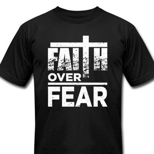 Faith Over Fear T Shirt  Christian Shirt Distressed Inspirational Tee - Christian Shirts for Men Women - Faith in Jesus Christ Tee