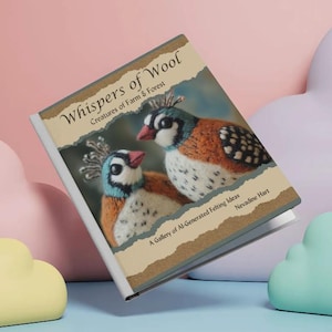 Op de afbeelding: Een boek getiteld "Whispers of Wool" met een illustratie van twee vogels. De omslag toont gedetailleerde vilten vogels met oranje, witte en blauwe veren. De ondertitel van het boek luidt "Creatures of Farm & Forest".