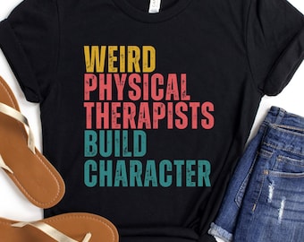 funny physical therapy shirt, PT PTA tshirt, physical therapist graduation gift, weird therapists build character, rehab appreciation tee