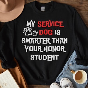funny service dog sweatshirt, medical alert dog pullover, smarter than your honor student, service dog handler, sarcastic snarky dog owner