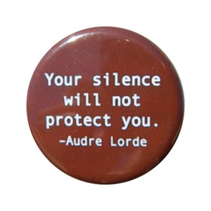 Audre Lorde  Your silence will not protect you Button