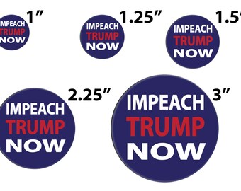 IMPEACH TRUMP NOW! SET OF 6 ANTI TRUMP 2.25 INCH BUTTONS 