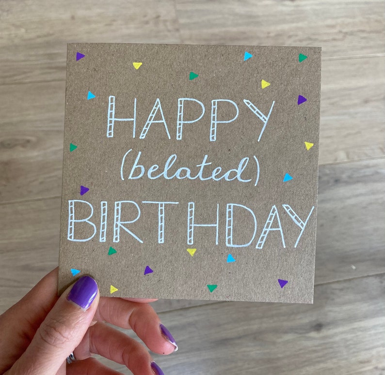 Belated Birthday Card - Happy Belated Birthday - Sorry Its Late Card ...