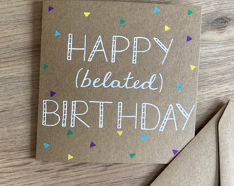 Belated birthday card - happy belated birthday - sorry its late card - birthday card - belated birthday greetings - very belated birthday