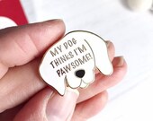 Süße Hund Emaille Pin - mein Hund denkt, ich bin Pawsome!