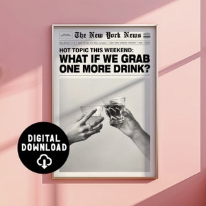 Printable Wall Art Bar Cart Decor | Funny Newspaper | What if we grab one more drink? | bar cart, bar cart prints, bar cart art